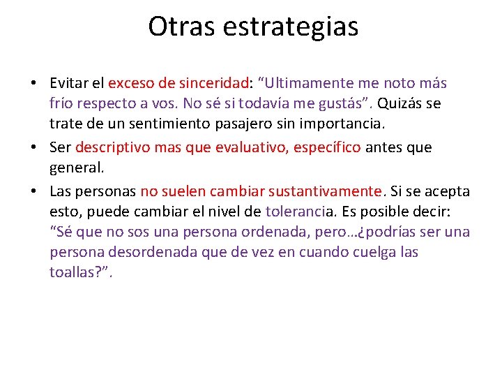 Otras estrategias • Evitar el exceso de sinceridad: “Ultimamente me noto más frío respecto