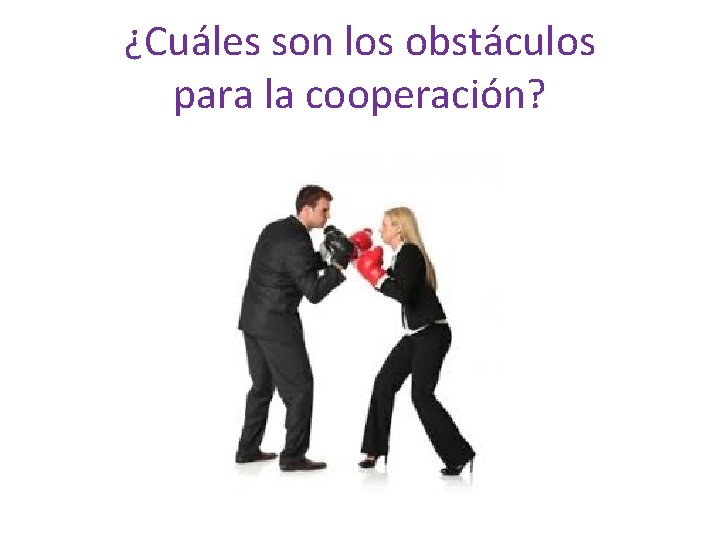 ¿Cuáles son los obstáculos para la cooperación? 