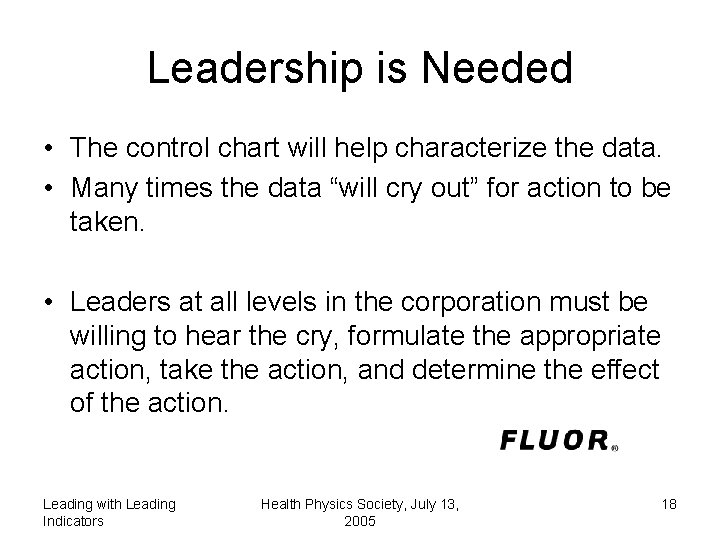 Leadership is Needed • The control chart will help characterize the data. • Many