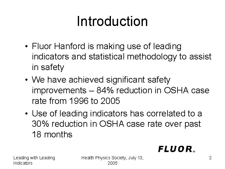 Introduction • Fluor Hanford is making use of leading indicators and statistical methodology to