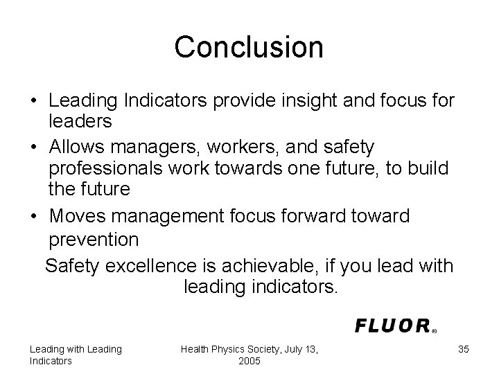 Conclusion • Leading Indicators provide insight and focus for leaders • Allows managers, workers,