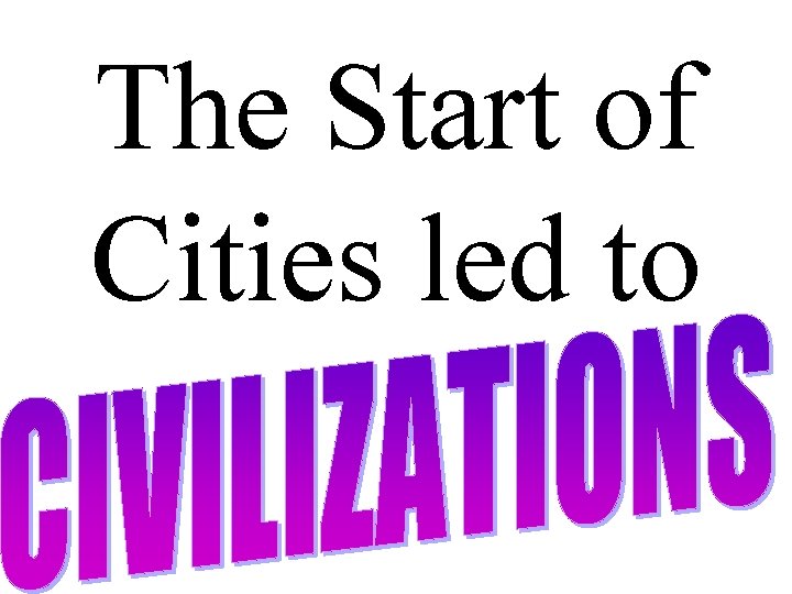 The Start of Cities led to 