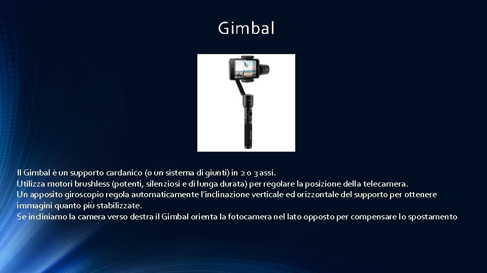 Gimbal Il Gimbal è un supporto cardanico (o un sistema di giunti) in 2