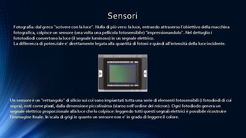 Sensori Fotografia: dal greco “scrivere con la luce”. Nulla di più vero: la luce,