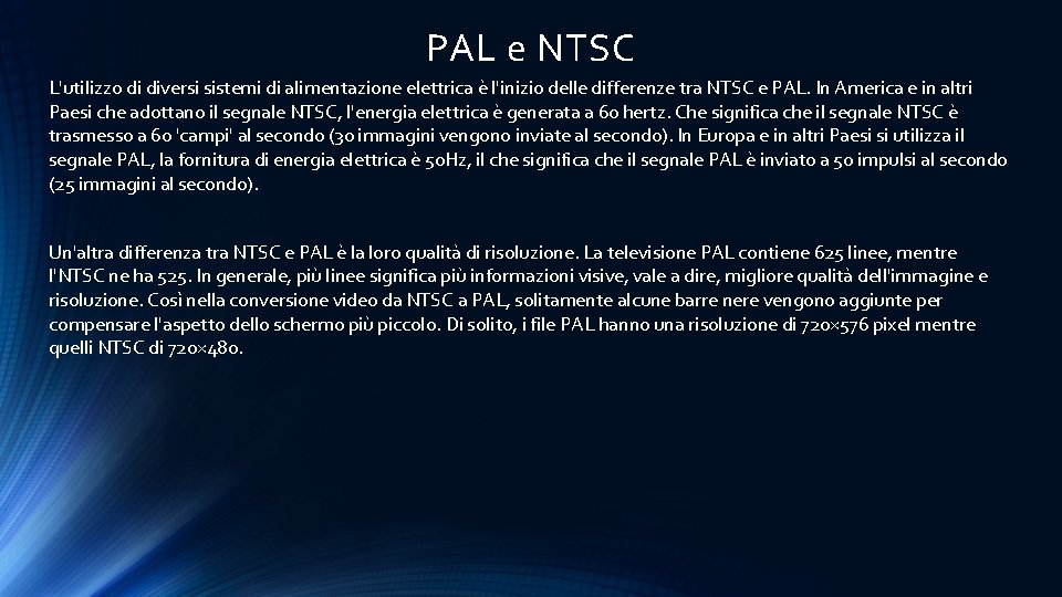 PAL e NTSC L'utilizzo di diversi sistemi di alimentazione elettrica è l'inizio delle differenze