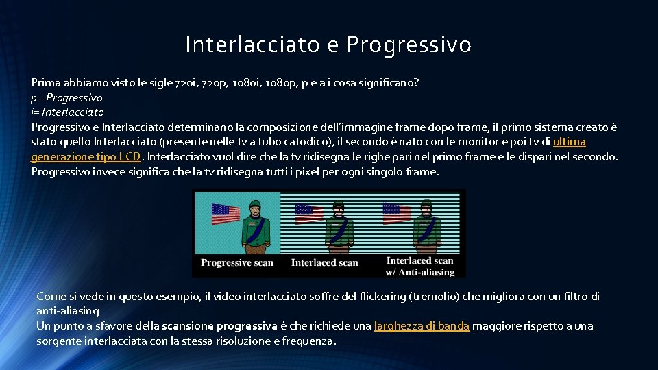 Interlacciato e Progressivo Prima abbiamo visto le sigle 720 i, 720 p, 1080 i,