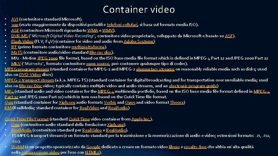 Container video • AVI (contenitore standard Microsoft). • 3 gp (usato maggiormente da dispositivi