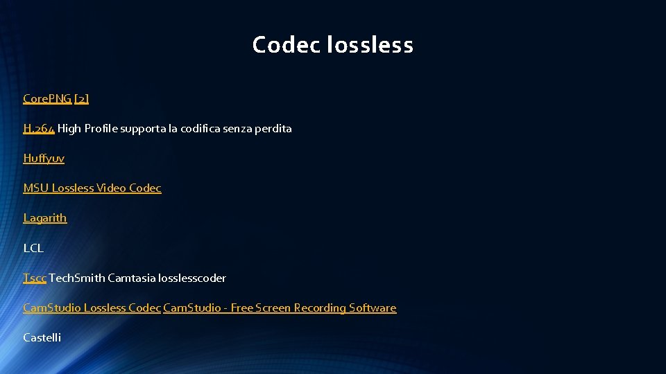Codec lossless Core. PNG [2] H. 264 High Profile supporta la codifica senza perdita