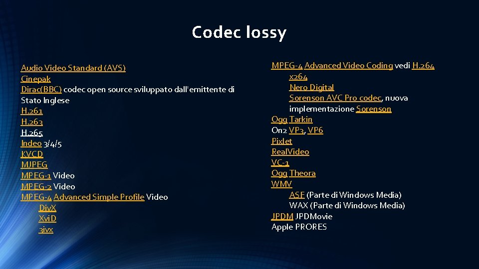 Codec lossy Audio Video Standard (AVS) Cinepak Dirac(BBC) codec open source sviluppato dall'emittente di