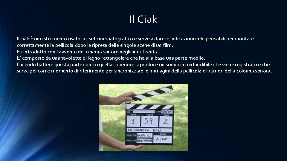 Il Ciak Il ciak è uno strumento usato sul set cinematografico e serve a