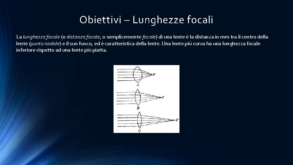Obiettivi – Lunghezze focali La lunghezza focale (o distanza focale, o semplicemente focale) di