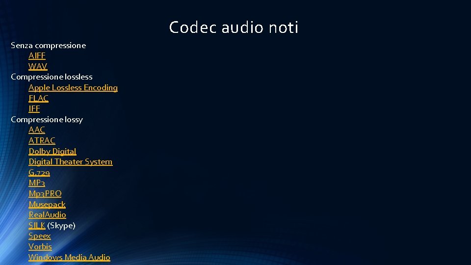 Codec audio noti Senza compressione AIFF WAV Compressione lossless Apple Lossless Encoding FLAC IFF