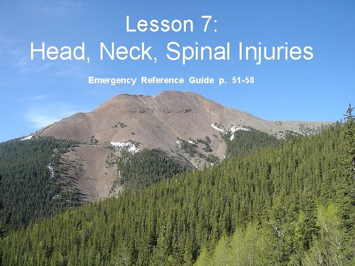 Lesson 7: Head, Neck, Spinal Injuries Emergency Reference Guide p. 51 -58 