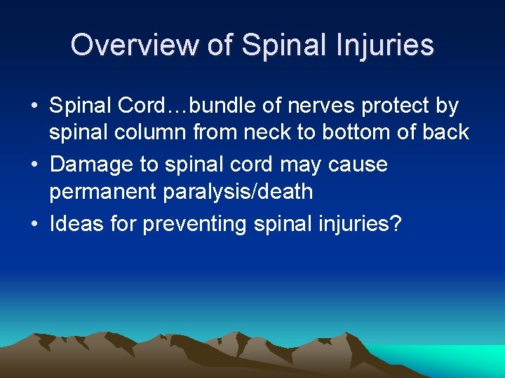 Overview of Spinal Injuries • Spinal Cord…bundle of nerves protect by spinal column from