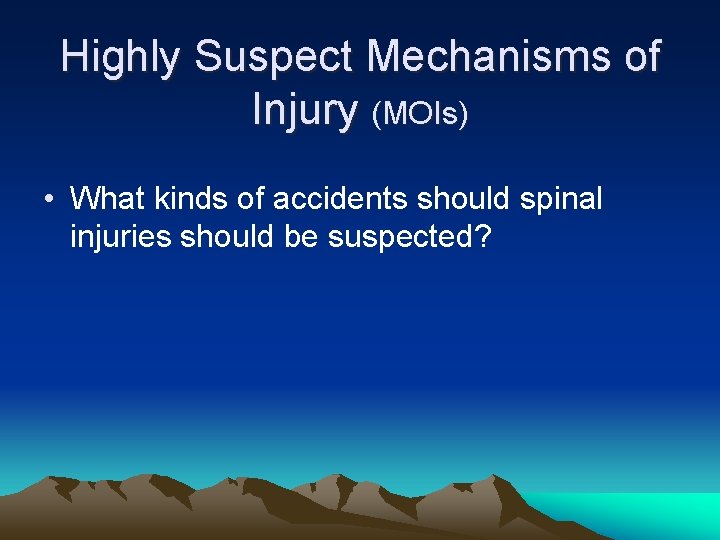 Highly Suspect Mechanisms of Injury (MOIs) • What kinds of accidents should spinal injuries