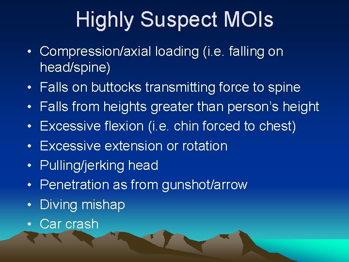 Highly Suspect MOIs • Compression/axial loading (i. e. falling on head/spine) • Falls on