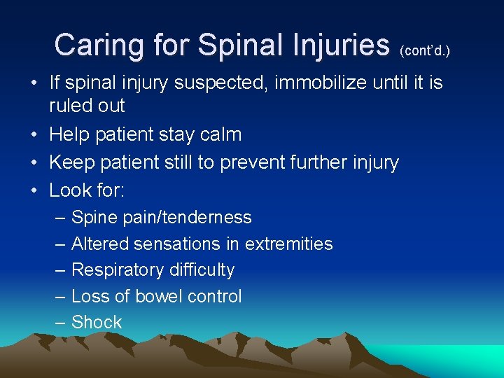 Caring for Spinal Injuries (cont’d. ) • If spinal injury suspected, immobilize until it