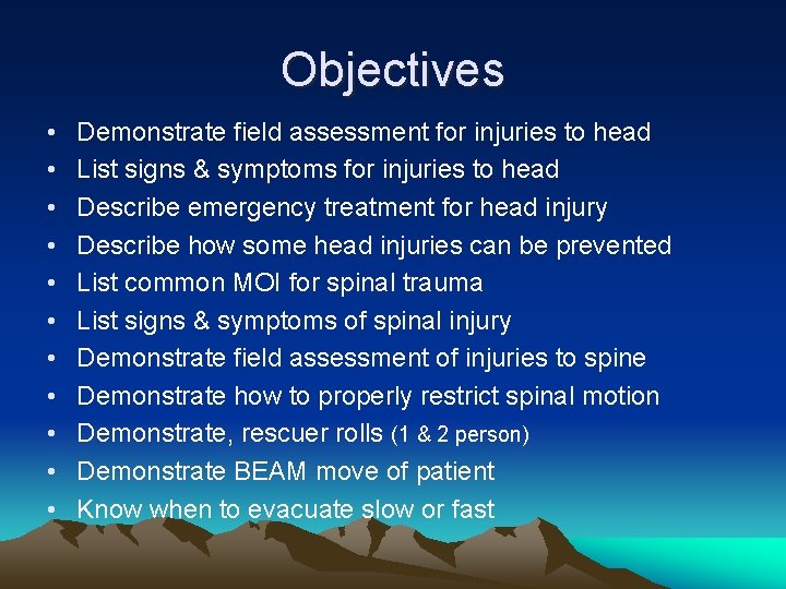 Objectives • • • Demonstrate field assessment for injuries to head List signs &