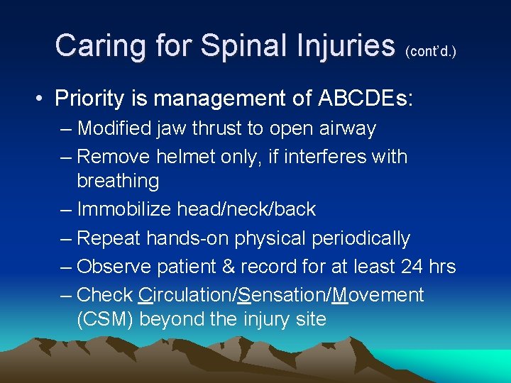 Caring for Spinal Injuries (cont’d. ) • Priority is management of ABCDEs: – Modified