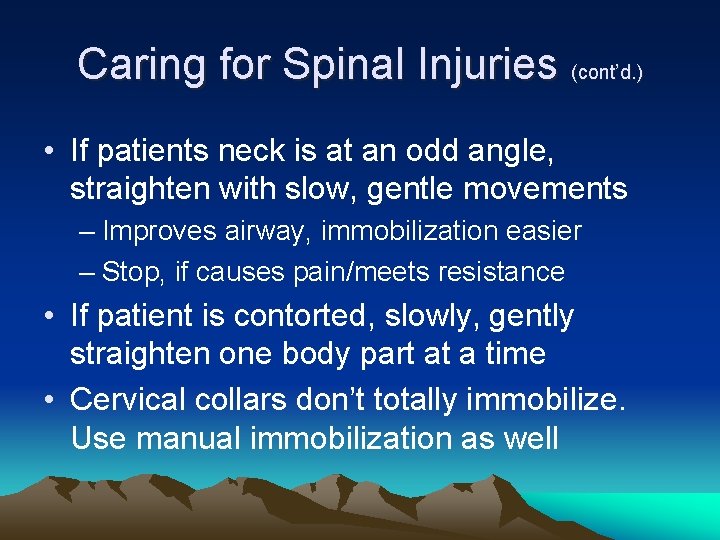 Caring for Spinal Injuries (cont’d. ) • If patients neck is at an odd
