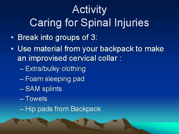 Activity Caring for Spinal Injuries • Break into groups of 3: • Use material