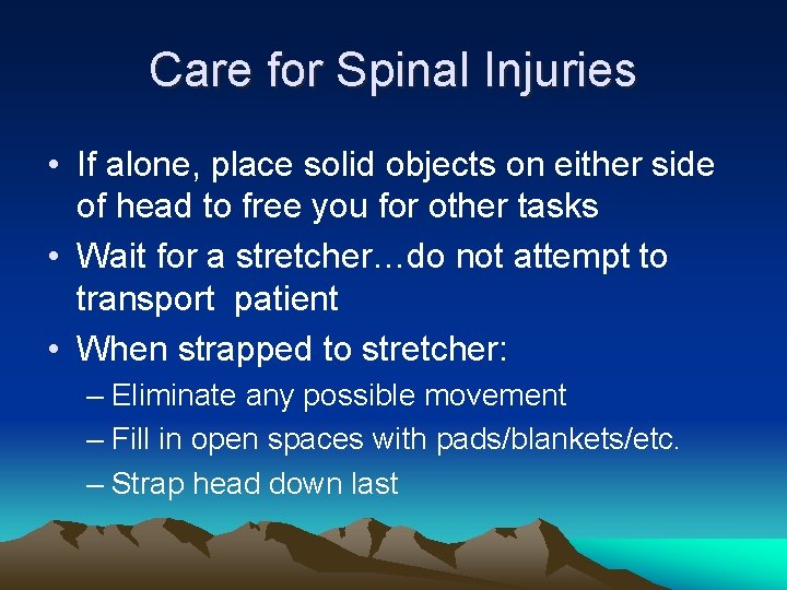 Care for Spinal Injuries • If alone, place solid objects on either side of