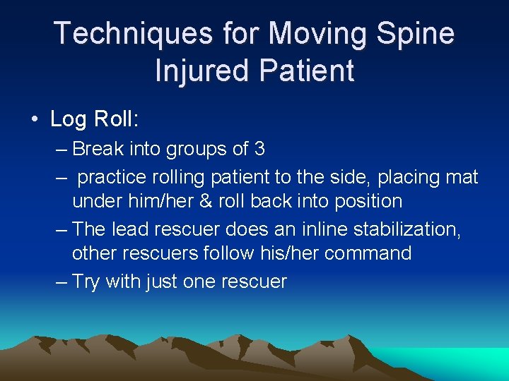 Techniques for Moving Spine Injured Patient • Log Roll: – Break into groups of