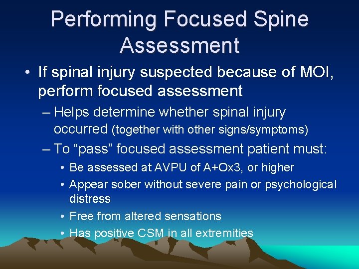 Performing Focused Spine Assessment • If spinal injury suspected because of MOI, perform focused