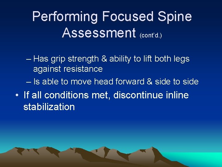 Performing Focused Spine Assessment (cont’d. ) – Has grip strength & ability to lift