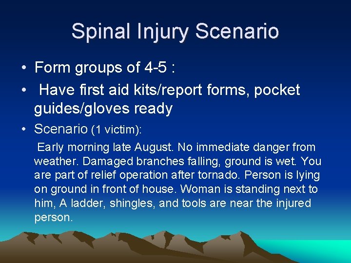 Spinal Injury Scenario • Form groups of 4 -5 : • Have first aid