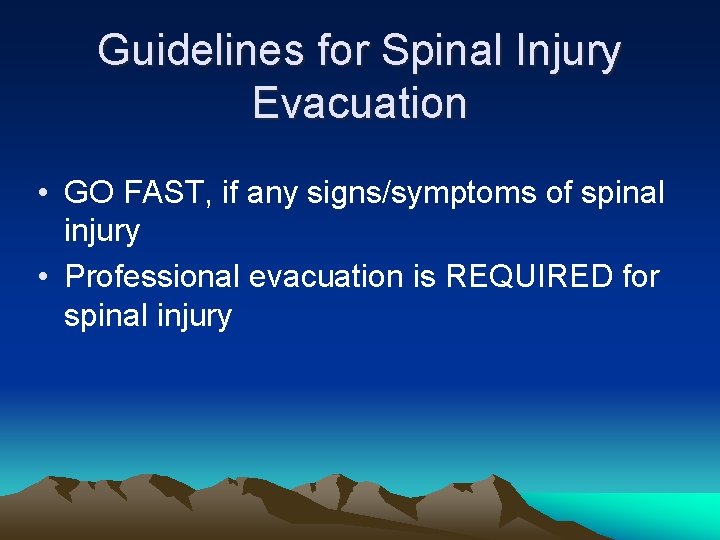 Guidelines for Spinal Injury Evacuation • GO FAST, if any signs/symptoms of spinal injury