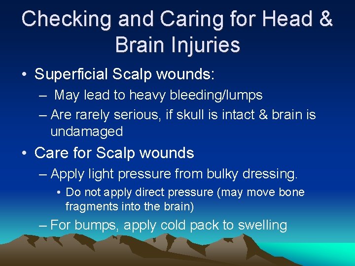 Checking and Caring for Head & Brain Injuries • Superficial Scalp wounds: – May