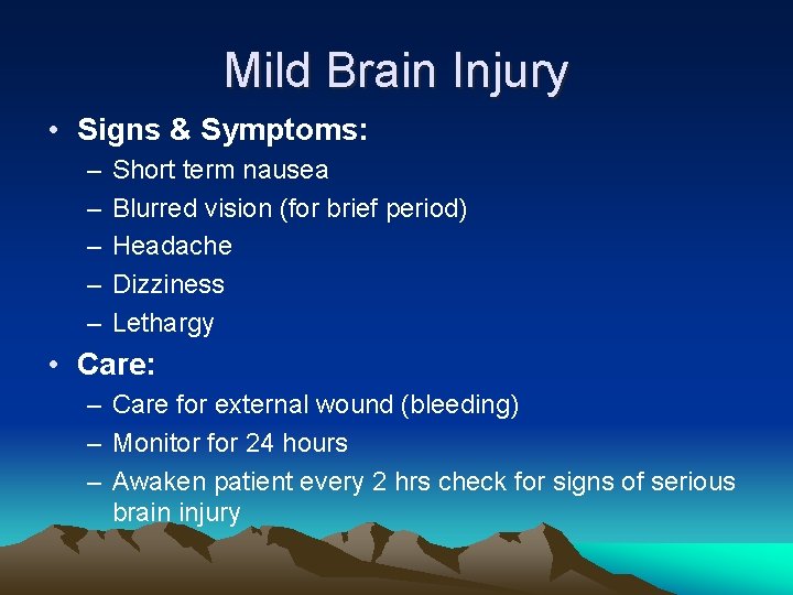 Mild Brain Injury • Signs & Symptoms: – – – Short term nausea Blurred