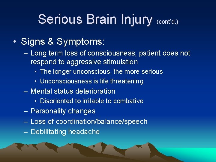 Serious Brain Injury (cont’d. ) • Signs & Symptoms: – Long term loss of