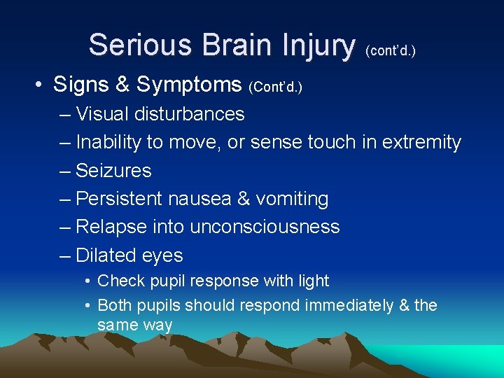 Serious Brain Injury (cont’d. ) • Signs & Symptoms (Cont’d. ) – Visual disturbances