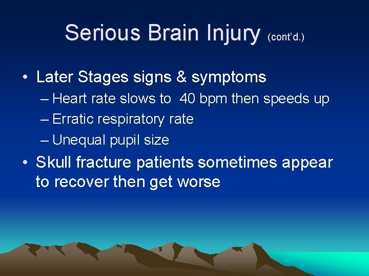 Serious Brain Injury (cont’d. ) • Later Stages signs & symptoms – Heart rate
