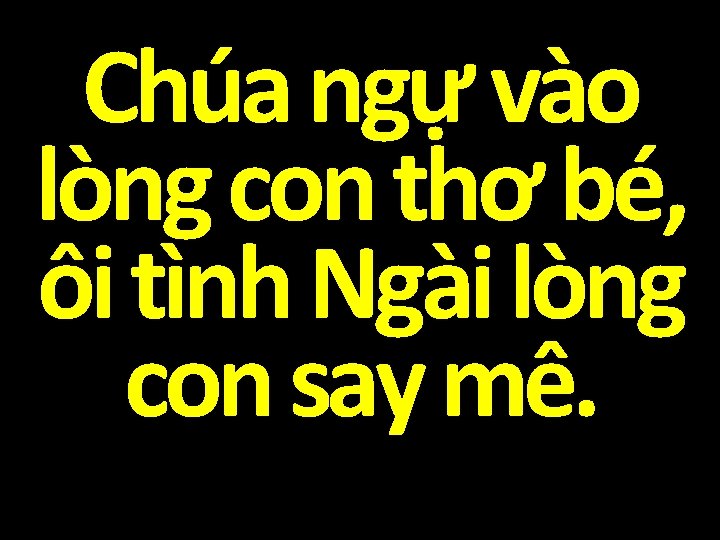 Chúa ngự vào lòng con thơ bé, ôi tình Ngài lòng con say mê.