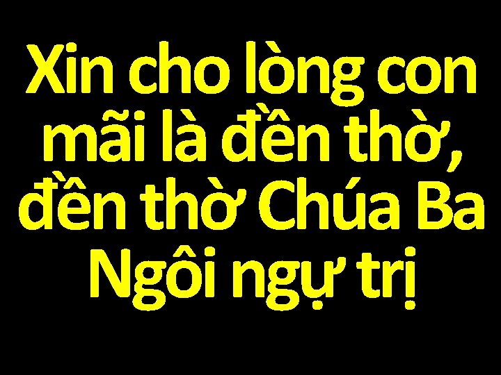 Xin cho lòng con mãi là đền thờ, đền thờ Chúa Ba Ngôi ngự