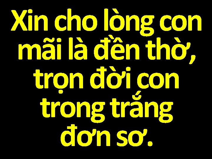 Xin cho lòng con mãi là đền thờ, trọn đời con trong trắng đơn