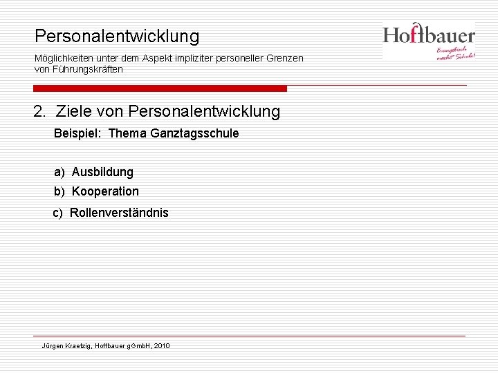 Personalentwicklung Möglichkeiten unter dem Aspekt impliziter personeller Grenzen von Führungskräften 2. Ziele von Personalentwicklung