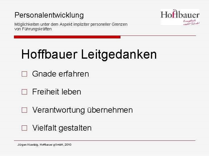 Personalentwicklung Möglichkeiten unter dem Aspekt impliziter personeller Grenzen von Führungskräften Hoffbauer Leitgedanken □ Gnade