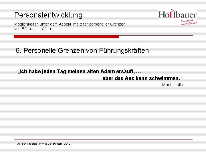 Personalentwicklung Möglichkeiten unter dem Aspekt impliziter personeller Grenzen von Führungskräften 6. Personelle Grenzen von