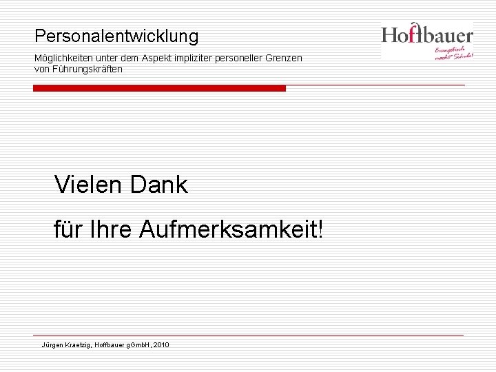 Personalentwicklung Möglichkeiten unter dem Aspekt impliziter personeller Grenzen von Führungskräften Vielen Dank für Ihre