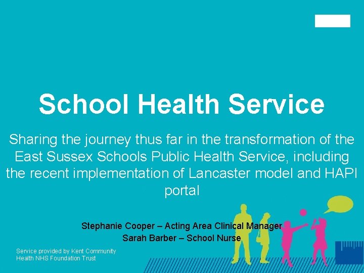School Health Service Sharing the journey thus far in the transformation of the East