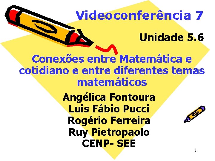 Videoconferência 7 Unidade 5. 6 Conexões entre Matemática e cotidiano e entre diferentes temas Videoconferência 7 Unidade 5. 6 Conexões entre Matemática e cotidiano e entre diferentes temas