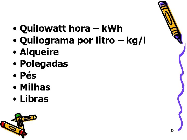 • Quilowatt hora – k. Wh • Quilograma por litro – kg/l • • Quilowatt hora – k. Wh • Quilograma por litro – kg/l •