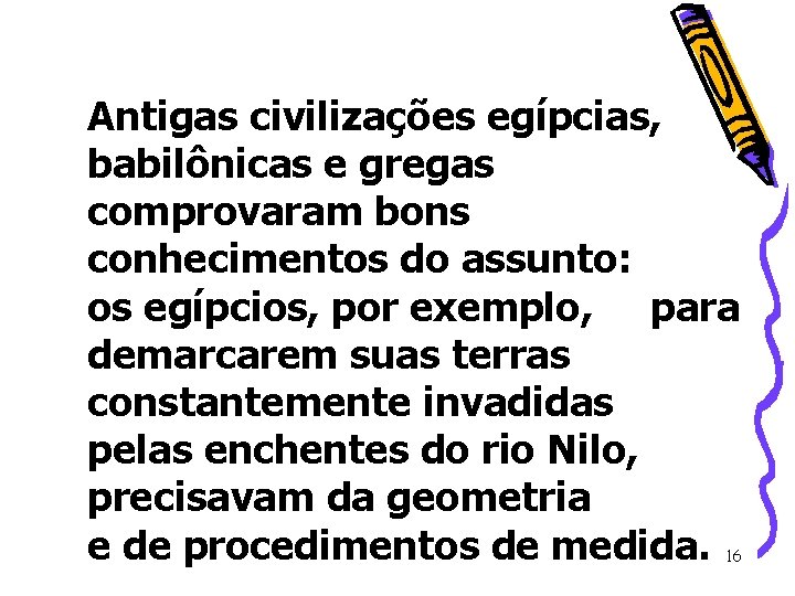 Antigas civilizações egípcias, babilônicas e gregas comprovaram bons conhecimentos do assunto: os egípcios, por Antigas civilizações egípcias, babilônicas e gregas comprovaram bons conhecimentos do assunto: os egípcios, por