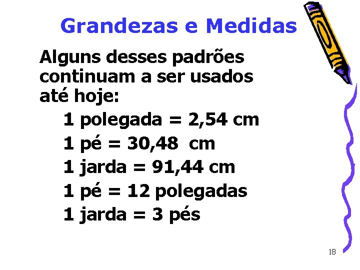 Grandezas e Medidas Alguns desses padrões continuam a ser usados até hoje: 1 polegada Grandezas e Medidas Alguns desses padrões continuam a ser usados até hoje: 1 polegada