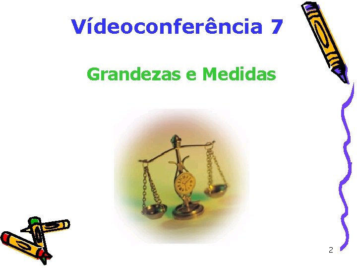 Vídeoconferência 7 Grandezas e Medidas 2 Vídeoconferência 7 Grandezas e Medidas 2