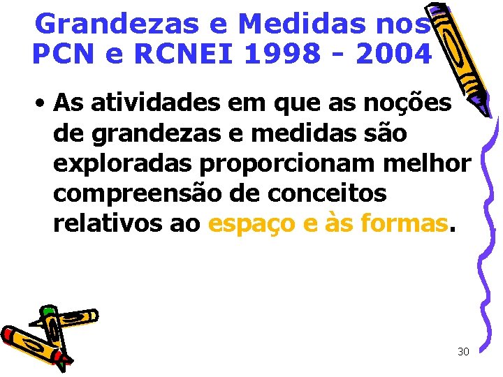Grandezas e Medidas nos PCN e RCNEI 1998 - 2004 • As atividades em Grandezas e Medidas nos PCN e RCNEI 1998 - 2004 • As atividades em